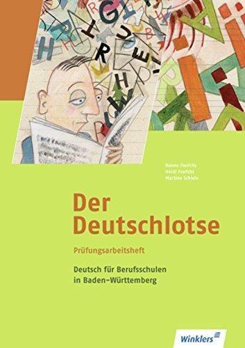 Deutsch für Berufsfachschulen und für das duale System: Der Deutschlotse: Deutsch für Berufsfachschulen und Berufsschulen in Baden-Württemberg: Prüfungsarbeitsheft für Berufsschulen