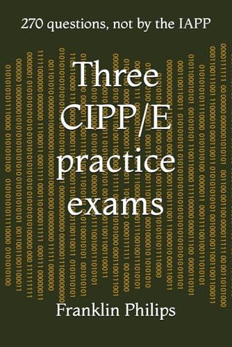 Three CIPP/E practice exams: 270 questions, not by the IAPP