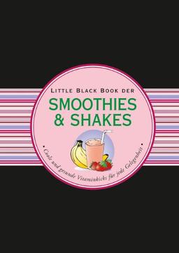 Das Little Black Book der Smoothies & Shakes: Coole und gesunde Vitaminkicks für jede Gelegenheit (Little Black Books (Deutsche Ausgabe))