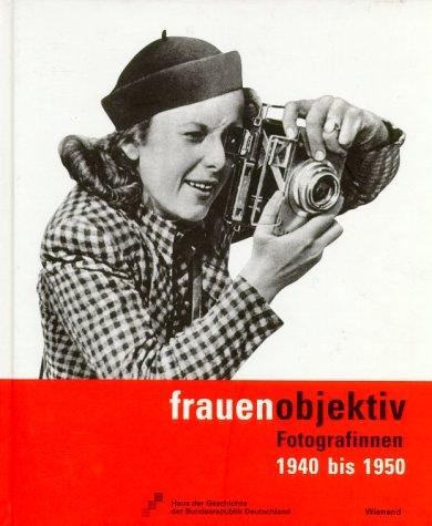 Frauenobjektiv: Fotografinnen 1940 bis 1950