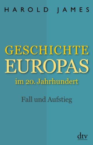 Geschichte Europas im 20. Jahrhundert: Fall und Aufstieg 1914 - 2001