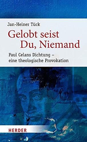 Gelobt seist Du, Niemand: Paul Celans Dichtung - eine theologische Provokation (Poetikdozentur Literatur und Religion, Band 5)