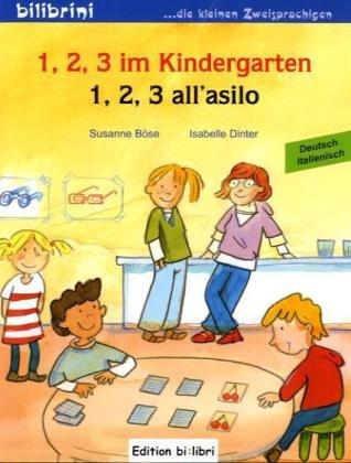 1, 2, 3 im Kindergarten: 1, 2, 3 all'asilo / Kinderbuch Deutsch-Italienisch