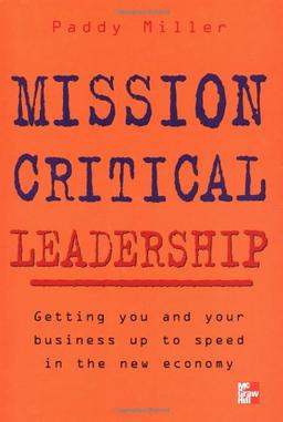 Mission Critical Leadership: Getting You and Your Business Up to Speed in the New Economy