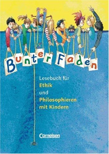 Bunter Faden - Ethik und Philosophieren mit Kindern: Lesebuch: Für die Klassen 1-4