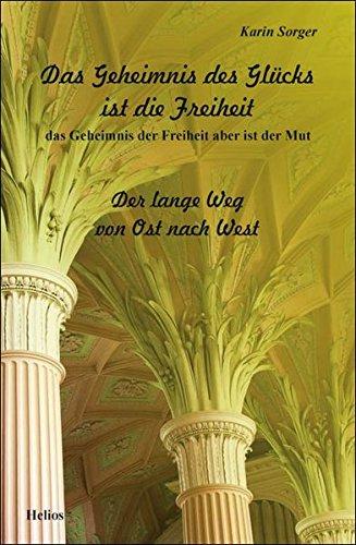 Das Geheimnis des Glücks ist die Freiheit: Der lange Weg von Ost nach West