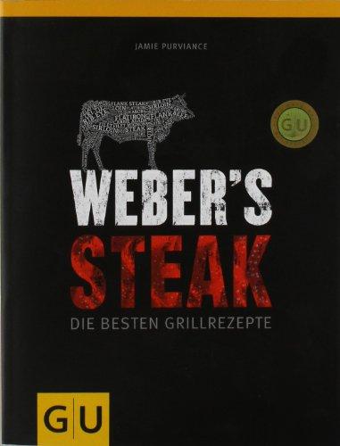 Weber's Grillbibel - Steaks: Die besten Grillrezepte (GU Weber Grillen)