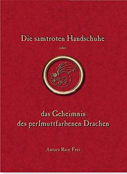 Die samtroten Handschuhe: oder das Geheimnis des perlmuttfarbenen Drachen