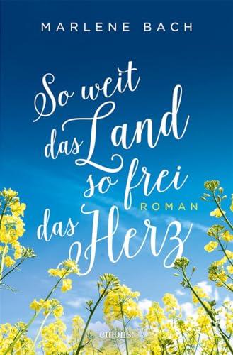 So weit das Land, so frei das Herz: Roman