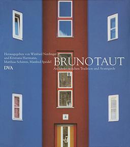 Bruno Taut 1880-1938: Architekt zwischen Tradition und Avantgarde