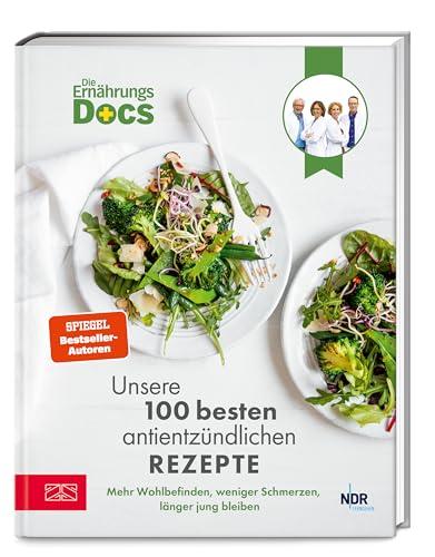 Die Ernährungs-Docs – Unsere 100 besten antientzündlichen Rezepte: Mehr Wohlbefinden, weniger Schmerzen, länger jung bleiben