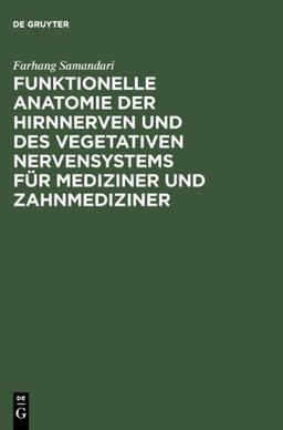 Funktionelle Anatomie der Hirnnerven und des vegetativen Nervensystems. Für Mediziner und Zahnmediziner