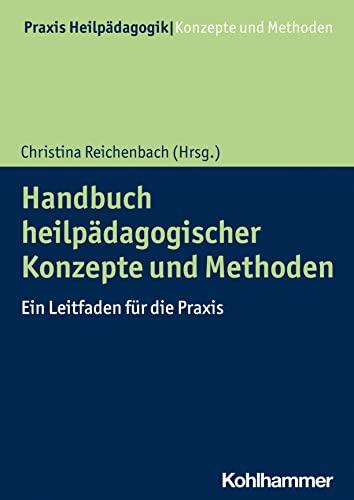 Handbuch heilpädagogischer Konzepte und Methoden: Ein Leitfaden für die Praxis (Praxis Heilpädagogik - Konzepte und Methoden)