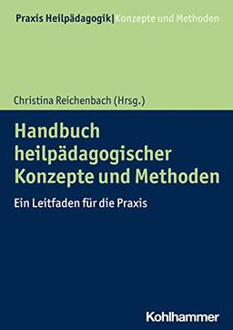 Handbuch heilpädagogischer Konzepte und Methoden: Ein Leitfaden für die Praxis (Praxis Heilpädagogik - Konzepte und Methoden)