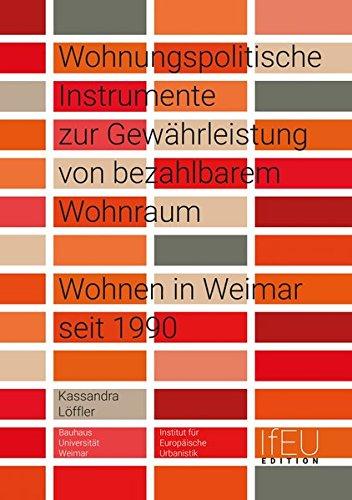 Wohnungspolitische Instrumente zur Gewährleistung von bezahlbarem Wohnraum: Wohnen in Weimar seit 1990 (IfEU EDITION)