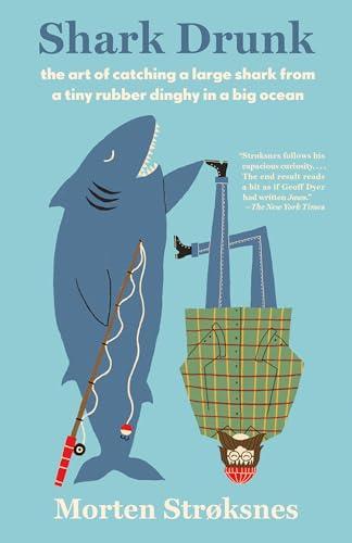 Shark Drunk: The Art of Catching a Large Shark from a Tiny Rubber Dinghy in a Big Ocean (Vintage Departures)