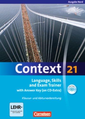 Context 21 - Nord (Bremen, Hamburg, Niedersachsen, Schleswig-Holstein): Language, Skills and Exam Trainer: Klausur- und Abiturvorbereitung. Workbook ... Key. CD-Extra mit Hörtexten und Vocab Sheets