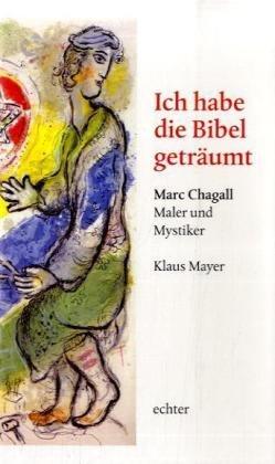 Ich habe die Bibel geträumt: Marc Chagall - Maler und Mystiker