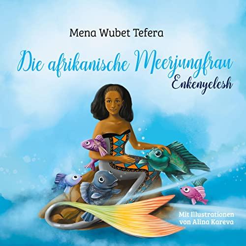 Die afrikanische Meerjungfrau: Enkenyelesh - Ein Kindermärchen