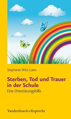 Sterben, Tod und Trauer in der Schule: Eine Orientierungshilfe mit Kopiervorlagen