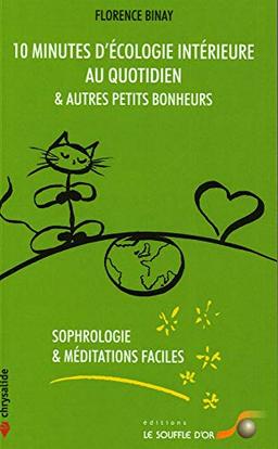 10 minutes d'écologie intérieure au quotidien & autres petits bonheurs : sophrologie & méditations faciles