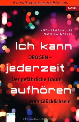 Ich kann jederzeit aufhören: Drogen. Der gefährliche Traum vom Glücklichsein. Arena Bibliothek des Wissens. Aktuell