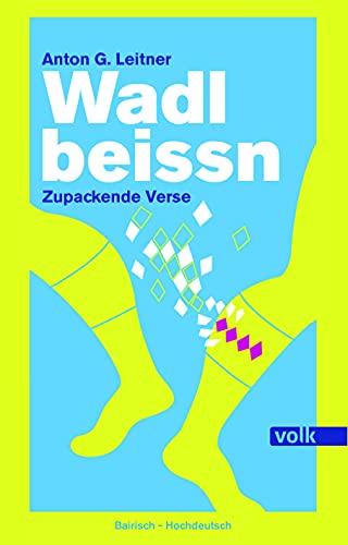 Wadlbeissn: Zupackende Verse. Bairisch - Hochdeutsch