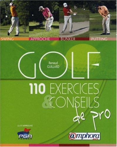 Golf : 110 exercices et conseils de pro : swing, approche, bunker, putting