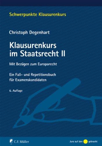 Klausurenkurs im Staatsrecht II: Mit Bezügen zum Europarecht. Ein Fall- und Repetitionsbuch für Examenskandidaten