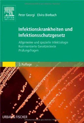 Infektionskrankheiten und Infektionsschutzgesetz: Allgemeine und spezielle Infektiologie, Kommentierte Gesetzestexte, Prüfungsfragen