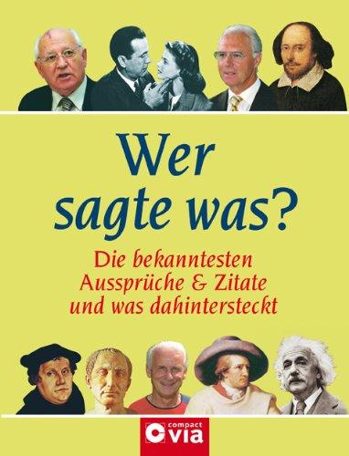 Wer sagte was?: Die bekanntesten Aussprüche und Zitate und was dahinter steckt