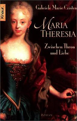 Maria Theresia: Zwischen Thron und Liebe