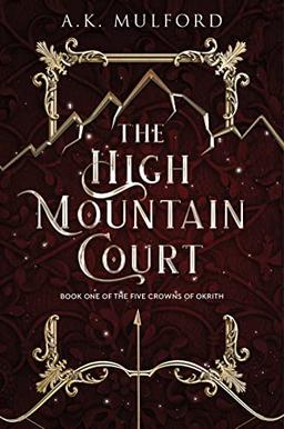 The High Mountain Court: A Novel (The Five Crowns of Okrith, 1)