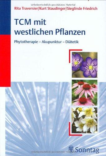 TCM mit westlichen Pflanzen: Phytotherapie- Akupunktur - Diätetik