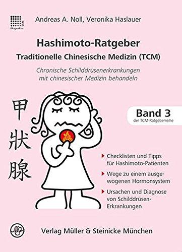 Hashimoto-Ratgeber Traditionelle Chinesische Medizin: Chronische Schilddrüsenerkrankungen mit chinesischer Medizin behandeln (Patientenratgeber / Traditionelle Chinesische Medizin)