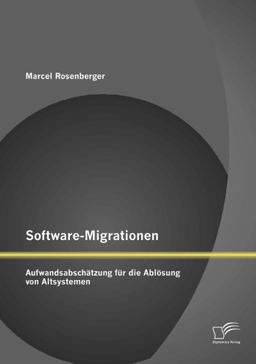 Software-Migrationen: Aufwandsabschätzung für die Ablösung von Altsystemen