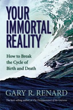 Your Immortal Reality: How to Break the Cycle of Birth and Death