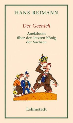 Der Geenich: Anekdoten über den letzten König der Sachsen