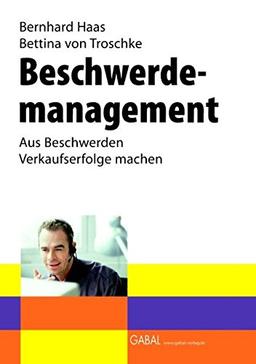 Beschwerdemanagement: Aus Beschwerden Verkaufserfolge machen