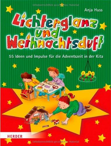 Lichterglanz und Weihnachtsduft: 55 Ideen und Impulse für die Adventszeit in der Kita