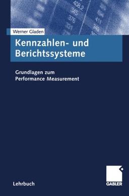 Kennzahlen- und Berichtssysteme. Grundlagen zum Performance Measurement