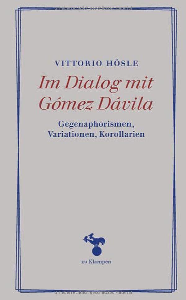 Im Dialog mit Gómez Dávila: Gegenaphorismen, Variationen, Korollarien (Essays)