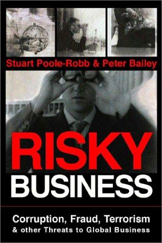 Risky Business: Corruption, Fraud, Terrorism & Other Threats to Global Business: Corruption, Fraud, Terrorism and Other Threats to Global Business