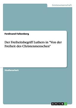 Der Freiheitsbegriff Luthers in "Von der Freiheit des Christenmenschen"