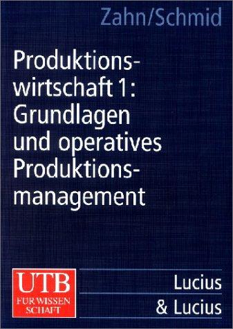 Produktionswirtschaft, Bd.1, Grundlagen und operatives Produktionsmanagement