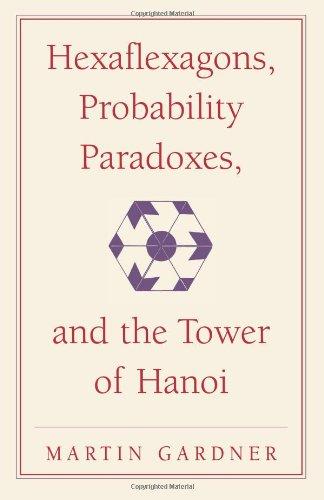 Hexaflexagons, Probability Paradoxes, and the Tower of Hanoi: Martin Gardner's First Book of Mathematical Puzzles and Games (The New Martin Gardner Mathematical Library, Band 1)