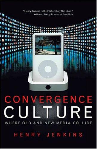 Convergence Culture: Where Old and New Media Collide