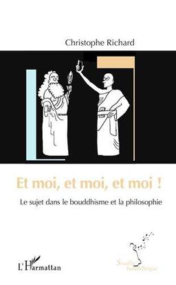 Et moi, et moi, et moi ! : le sujet dans le bouddhisme et la philosophie