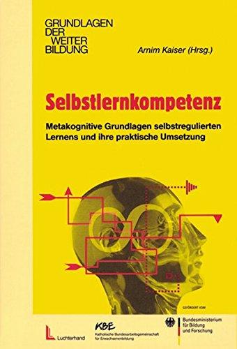 Selbstlernkompetenz: Metakognitive Grundlagen selbstregulierten Lernens und ihre praktische Umsetzung (Grundlagen der Weiterbildung)