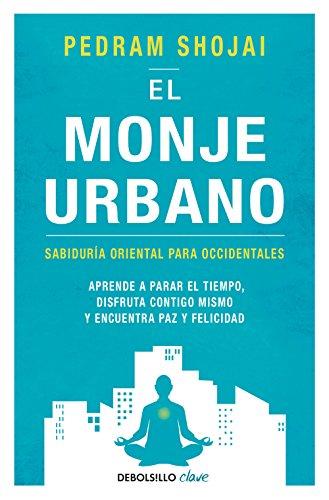 MONJE URBANO, EL: Sabiduría oriental para occidentales. Aprende a parar el tiempo, disfruta contigo mismo y encuentra paz y felicidad (Clave)